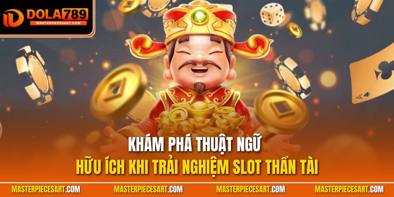 Khám phá thuật ngữ hữu ích khi trải nghiệm slot thần tài