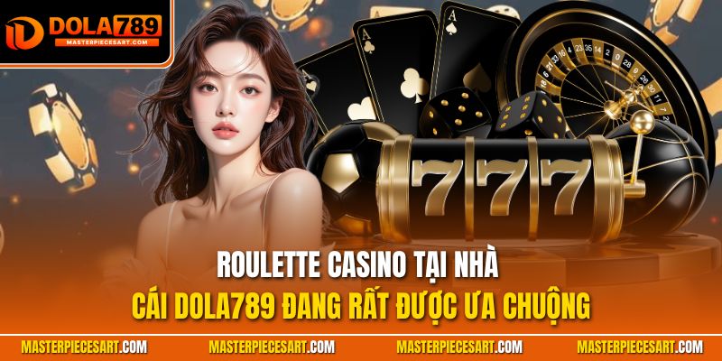 Roulette Casino tại nhà cái Dola789 đang rất được ưa chuộng