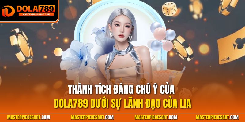 Thành tích đáng chú ý của Dola789 dưới sự lãnh đạo của Liam
